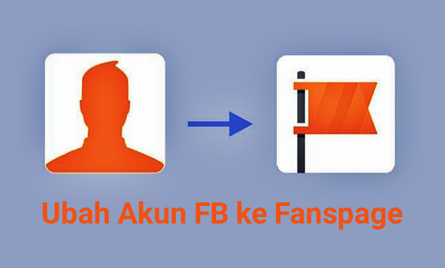 Cara Mengubah Akun FB Menjadi Fanspage