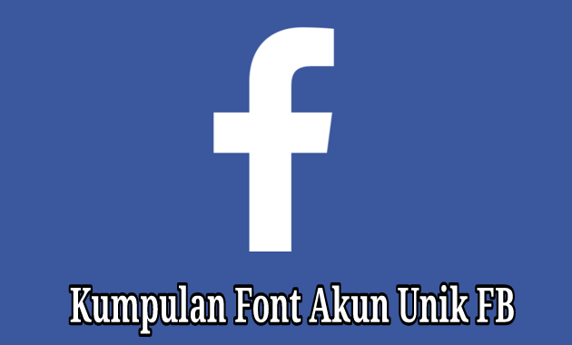 Kumpulan Font Akun Unik Facebook Valid, Nama FB Keren