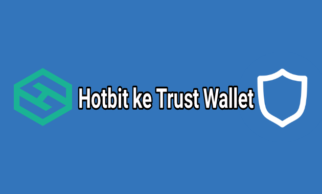 Cara Kirim Coin Crypto Dari Hotbit ke Trust Wallet