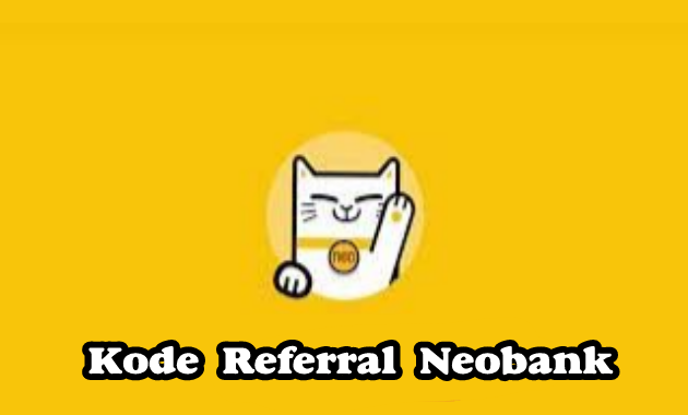 Kode Referral Neobank 2023, Untuk Klaim Bonus Uang