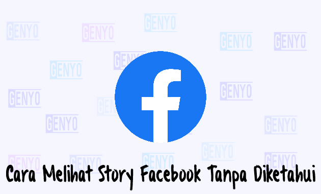 2 Cara Melihat Story Facebook Tanpa Diketahui Pemiliknya, Mudah Banget!